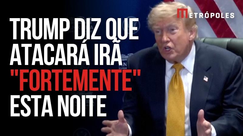 Trump diz que atacará Irã 